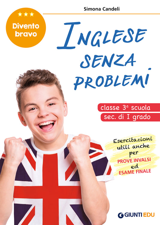 Inglese senza problemi Classe 3° scuola secondaria I grado::Esercitazioni utili anche per Prove Invalsi e l'Esame Finale