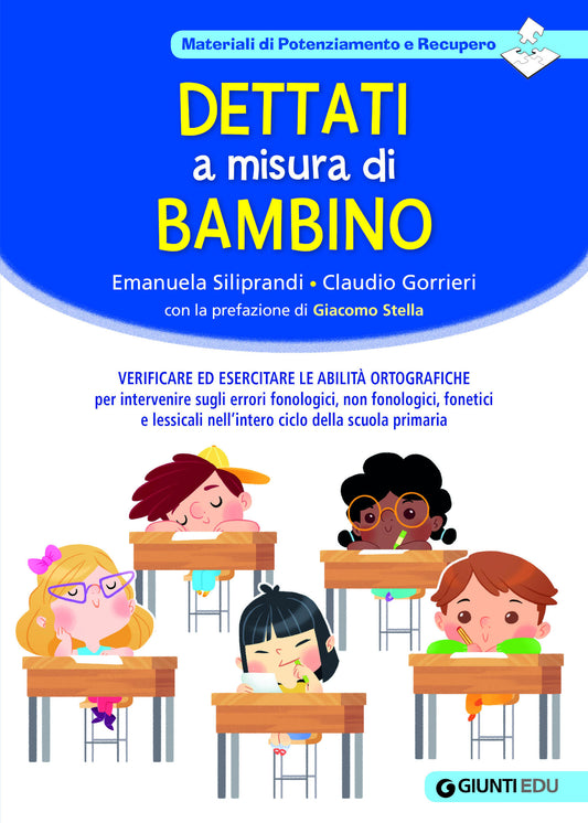 Dettati a misura di bambino::Verificare ed esercitare le abilità ortografiche per intervenire sugli errori fonologici, non fonologici, fonetici e lessicali nell’intero ciclo della scuola primaria
