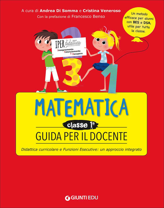 Guida per il docente - Matematica 1::Didattica curricolare e Funzioni Esecutive: un approccio integrato - Un metodo efficace per alunni con BES e DSA, utile per tutta la classe