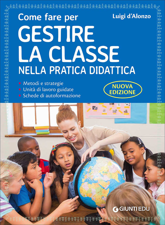 Come fare per gestire la classe nella pratica didattica::Metodi e strategie, unità di lavoro guidate e schede di autoformazione