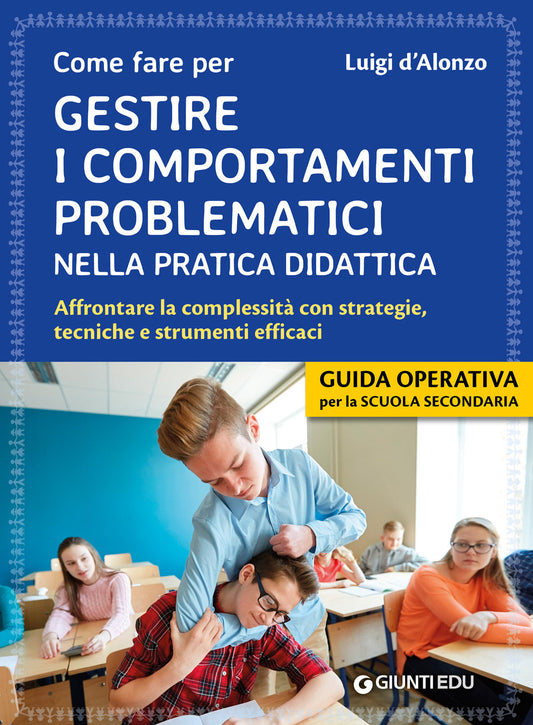 Come fare per gestire i comportamenti problematici nella pratica didattica::Affrontare la complessità con strategie, tecniche e strumenti efficaci