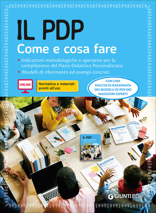 Il PDP. Come e cosa fare::Indicazioni metodologiche e operative per la compilazione del Piano Didattico Personalizzato - Modelli di riferimento ed esempi concreti - Con una raccolta ragionata dei modelli di PDP dei maggiori esperti